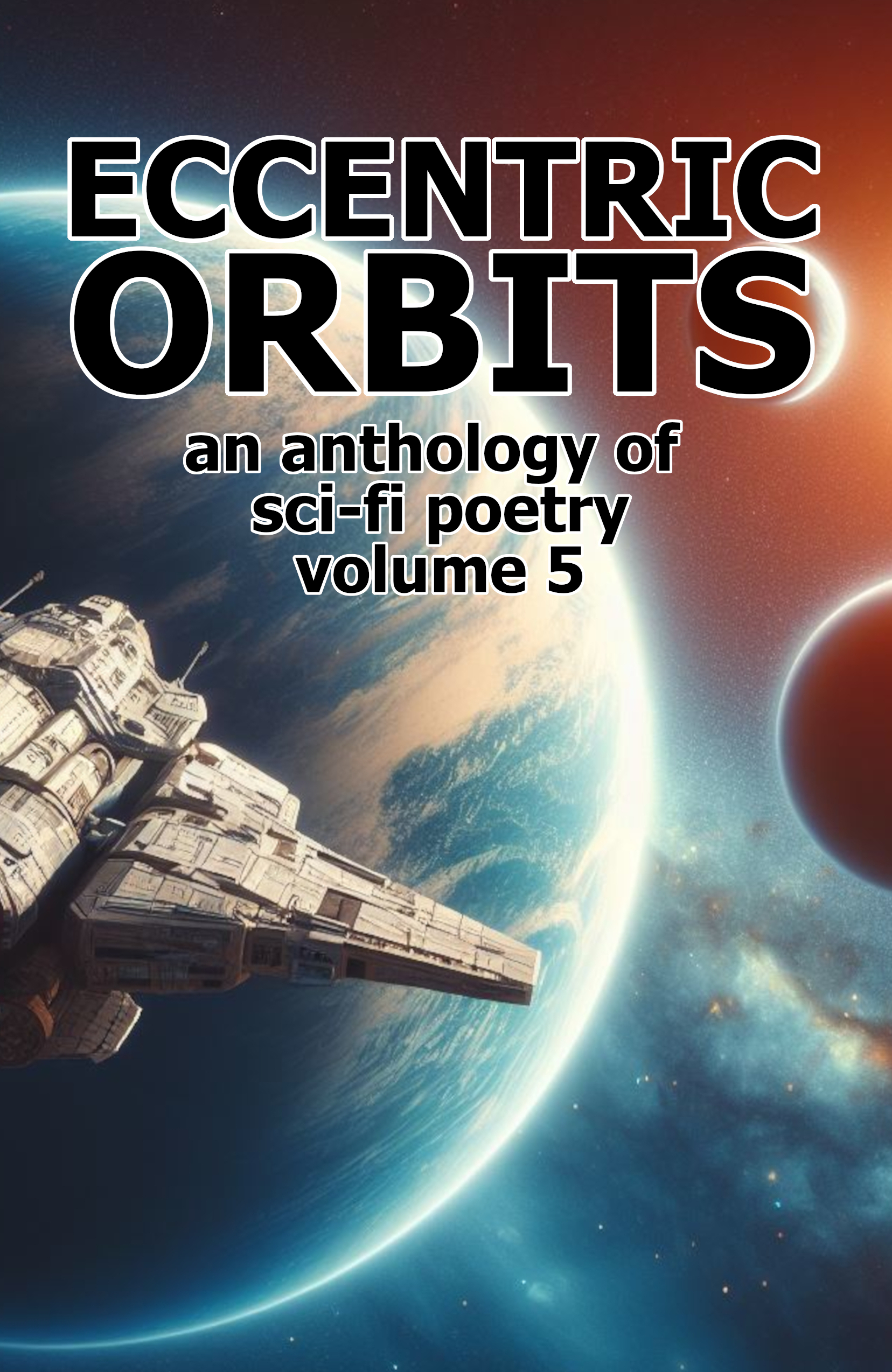 Front of book cover, showing a spaceship flying through space, with a background of planets. Text reads, "Eccentric Orbits" in black large font, "an anthology of sci-fi poetry" in black medium font, and "volume 5" in black medium font.